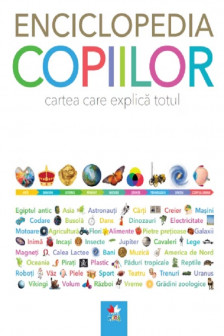 ENCICLOPEDIA COPIILOR. Cartea care explica totul. editie noua
